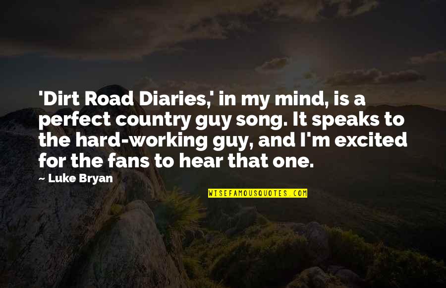 My Perfect Guy Quotes By Luke Bryan: 'Dirt Road Diaries,' in my mind, is a