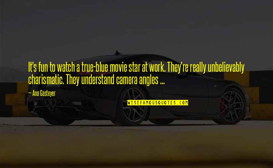 My Perfect Life Dyan Sheldon Quotes By Ana Gasteyer: It's fun to watch a true-blue movie star