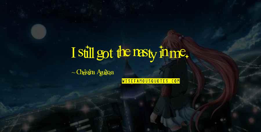 My Perfect Life Dyan Sheldon Quotes By Christina Aguilera: I still got the nasty in me.
