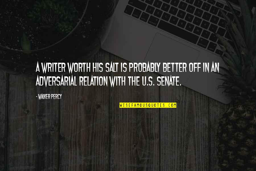 My Perfect Other Half Quotes By Walker Percy: A writer worth his salt is probably better My Perfect Other Half Quotes By Walker Percy: A writer worth his salt is probably better