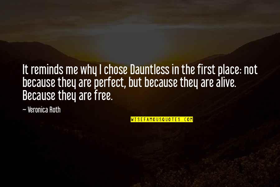My Perfect Place Quotes By Veronica Roth: It reminds me why I chose Dauntless in My Perfect Place Quotes By Veronica Roth: It reminds me why I chose Dauntless in