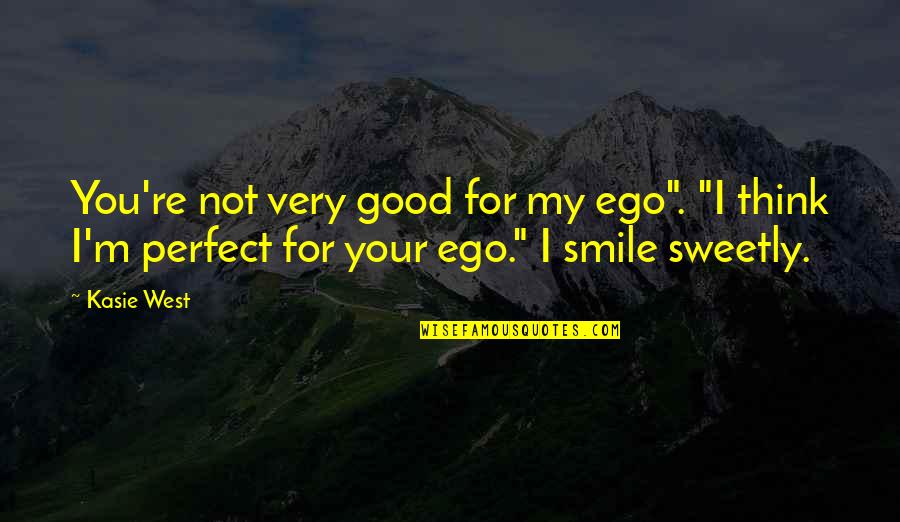 My Perfect You Quotes By Kasie West: You're not very good for my ego". "I