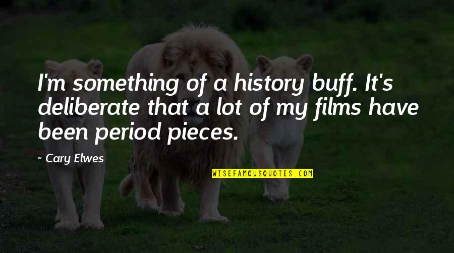 My Period Quotes By Cary Elwes: I'm something of a history buff. It's deliberate