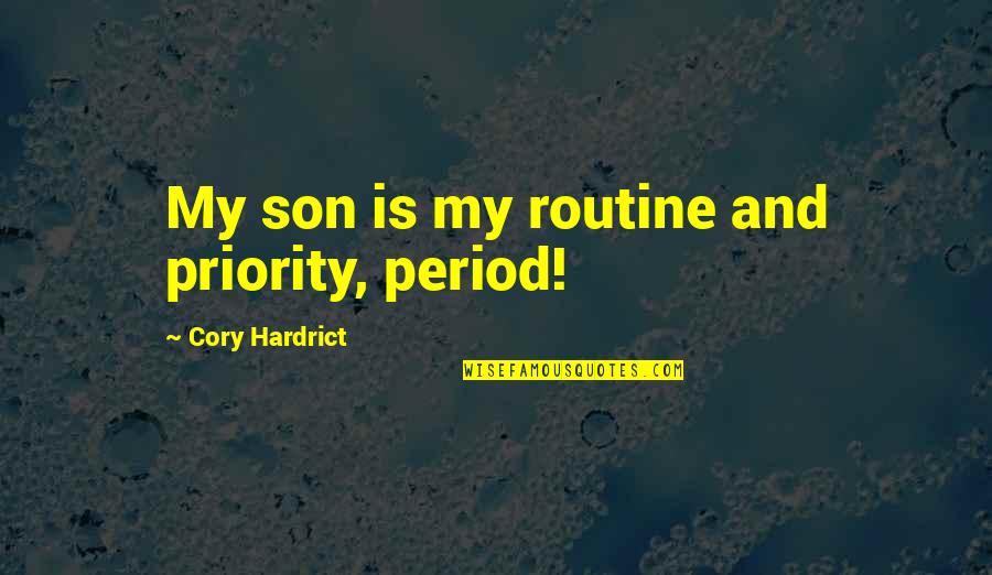 My Period Quotes By Cory Hardrict: My son is my routine and priority, period!