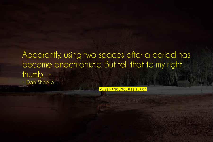 My Period Quotes By Dani Shapiro: Apparently, using two spaces after a period has