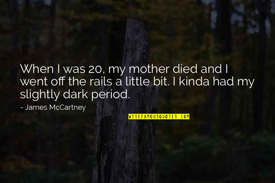 My Period Quotes By James McCartney: When I was 20, my mother died and