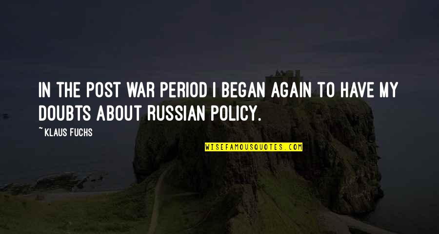 My Period Quotes By Klaus Fuchs: In the post war period I began again