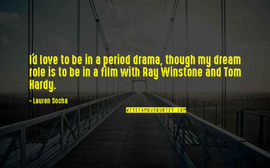 My Period Quotes By Lauren Socha: I'd love to be in a period drama,