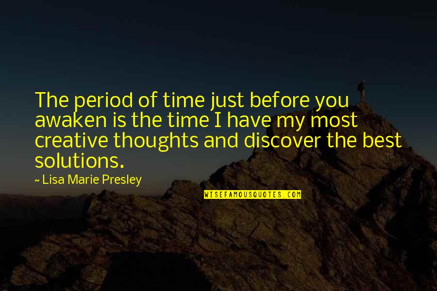 My Period Quotes By Lisa Marie Presley: The period of time just before you awaken