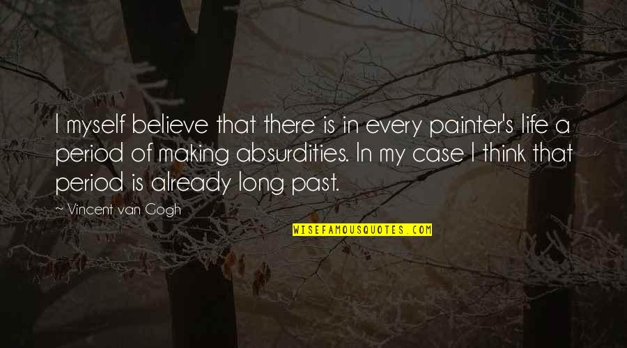 My Period Quotes By Vincent Van Gogh: I myself believe that there is in every
