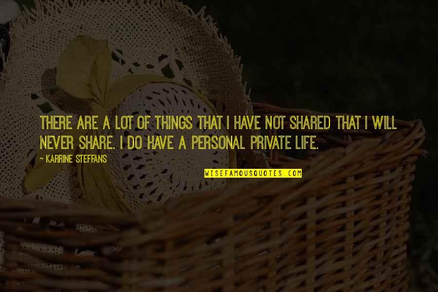 My Personal Life Is Private Quotes By Karrine Steffans: There are a lot of things that I