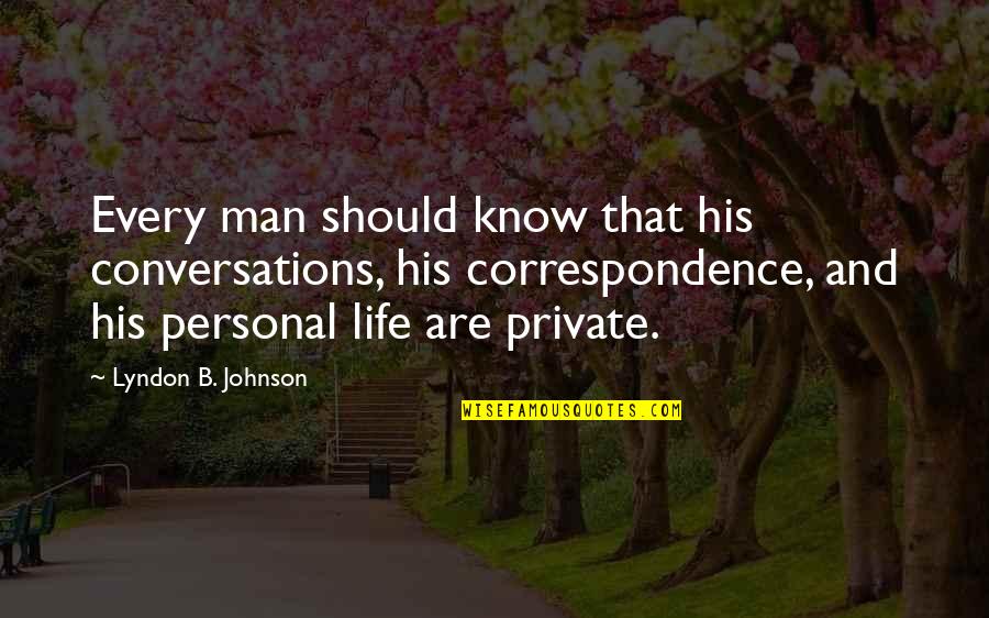 My Personal Life Is Private Quotes By Lyndon B. Johnson: Every man should know that his conversations, his