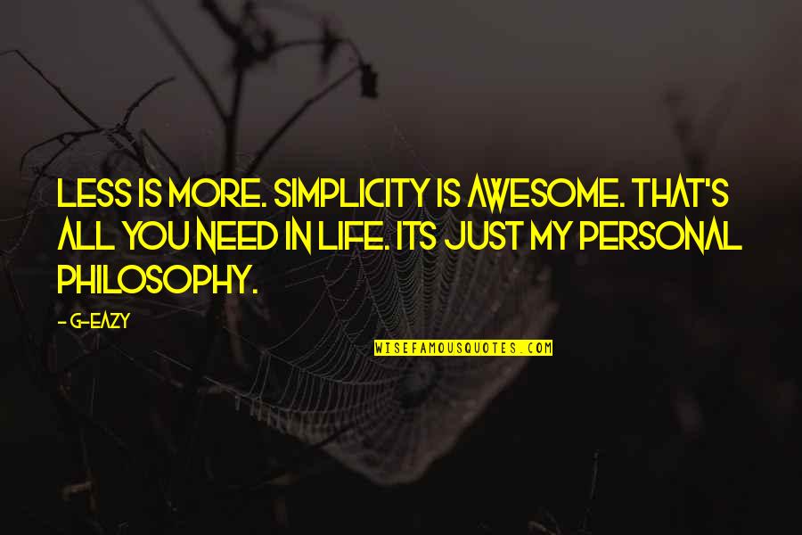 My Personal Quotes By G-Eazy: Less is more. Simplicity is awesome. That's all