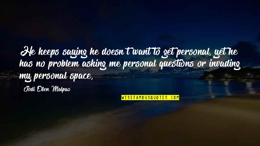 My Personal Quotes By Jodi Ellen Malpas: He keeps saying he doesn't want to get