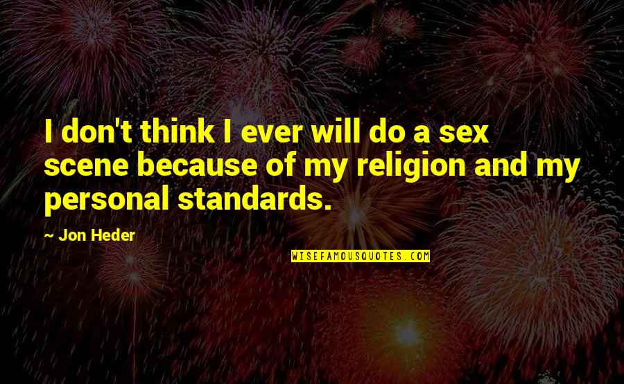 My Personal Quotes By Jon Heder: I don't think I ever will do a My Personal Quotes By Jon Heder: I don't think I ever will do a