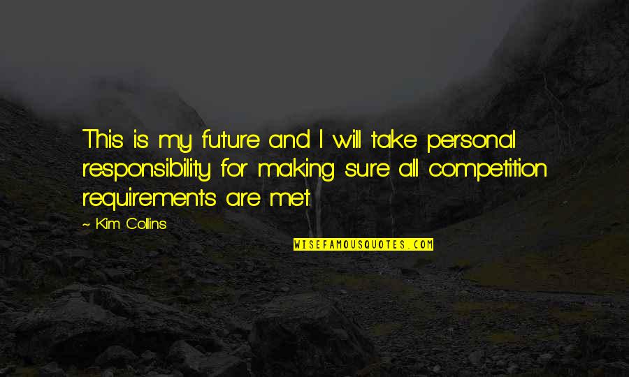 My Personal Quotes By Kim Collins: This is my future and I will take