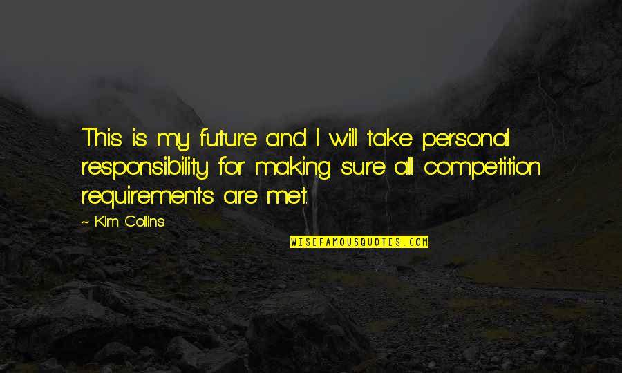 My Personal Quotes By Kim Collins: This is my future and I will take My Personal Quotes By Kim Collins: This is my future and I will take