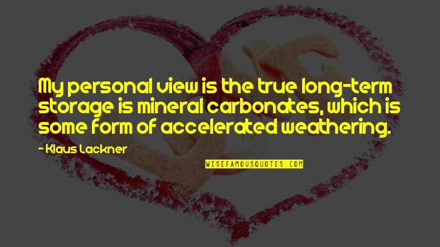My Personal Quotes By Klaus Lackner: My personal view is the true long-term storage My Personal Quotes By Klaus Lackner: My personal view is the true long-term storage