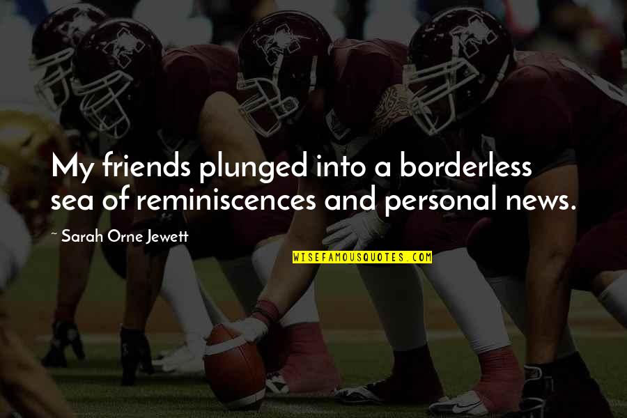 My Personal Quotes By Sarah Orne Jewett: My friends plunged into a borderless sea of My Personal Quotes By Sarah Orne Jewett: My friends plunged into a borderless sea of
