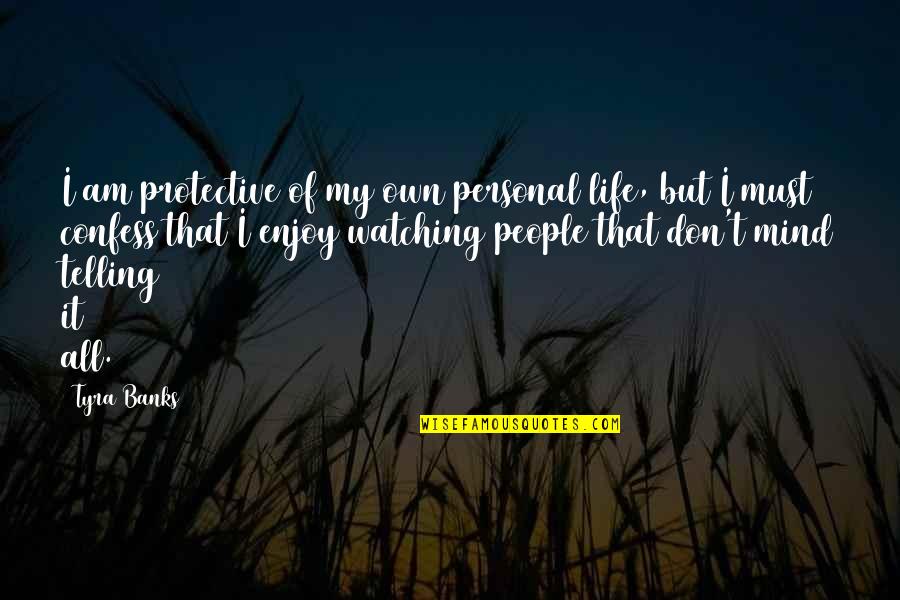 My Personal Quotes By Tyra Banks: I am protective of my own personal life,