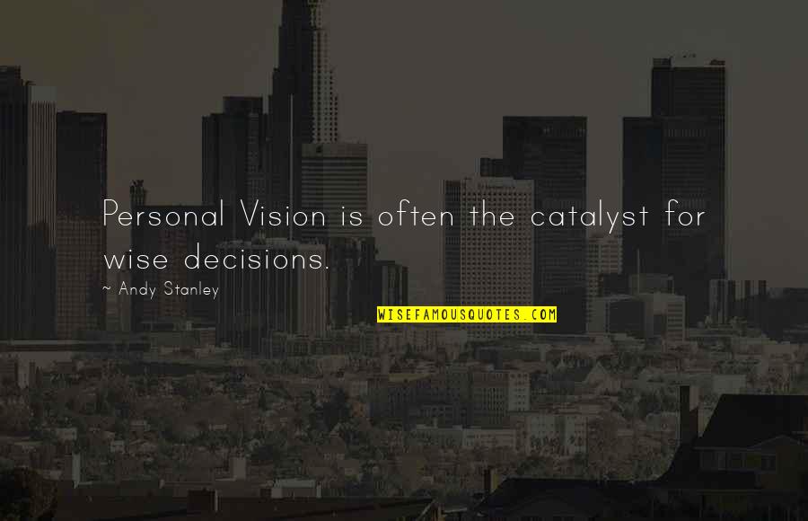 My Personal Vision Quotes By Andy Stanley: Personal Vision is often the catalyst for wise