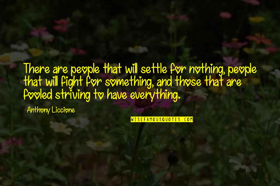 My Personality And Attitude Quotes By Anthony Liccione: There are people that will settle for nothing,