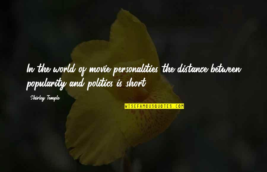 My Personality Short Quotes By Shirley Temple: In the world of movie personalities the distance