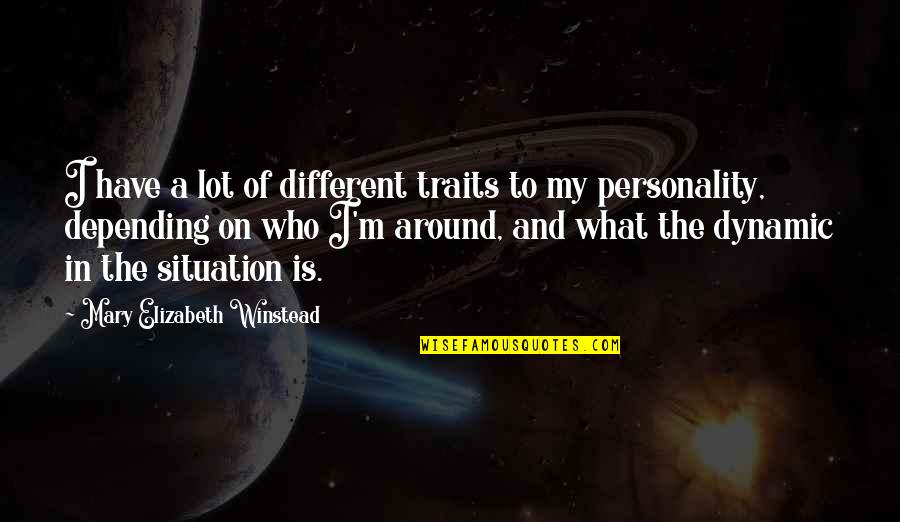 My Personality Traits Quotes By Mary Elizabeth Winstead: I have a lot of different traits to My Personality Traits Quotes By Mary Elizabeth Winstead: I have a lot of different traits to