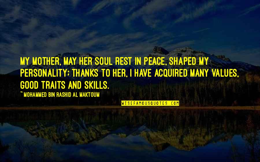 My Personality Traits Quotes By Mohammed Bin Rashid Al Maktoum: My mother, may her soul rest in peace, My Personality Traits Quotes By Mohammed Bin Rashid Al Maktoum: My mother, may her soul rest in peace,