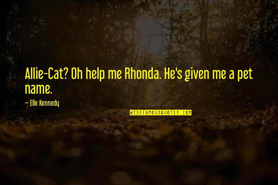 My Pet Cat Quotes By Elle Kennedy: Allie-Cat? Oh help me Rhonda. He's given me