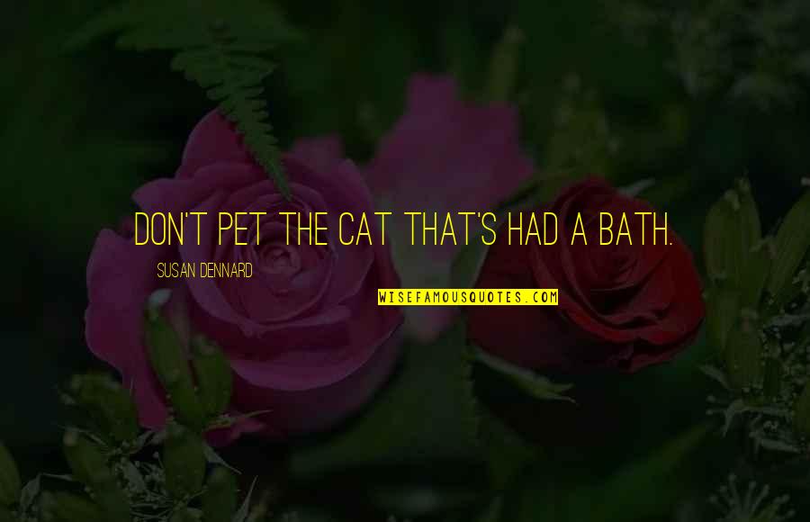 My Pet Cat Quotes By Susan Dennard: Don't pet the cat that's had a bath.
