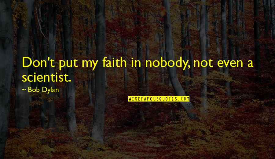 My Philosophy Quotes By Bob Dylan: Don't put my faith in nobody, not even