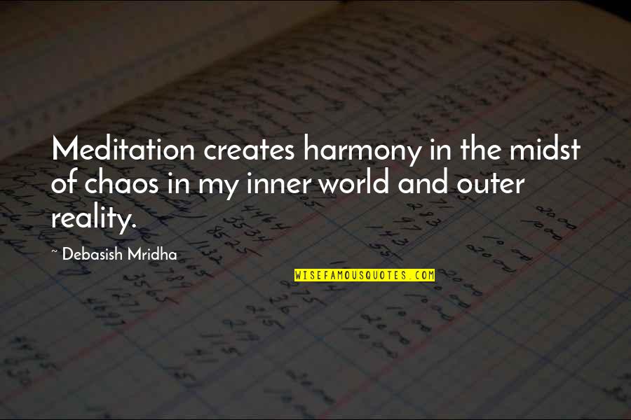 My Philosophy Quotes By Debasish Mridha: Meditation creates harmony in the midst of chaos