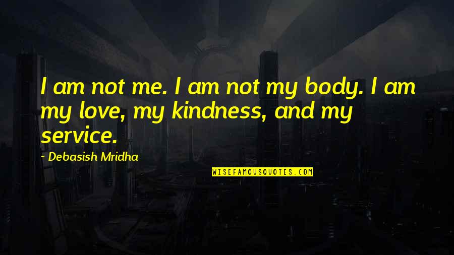 My Philosophy Quotes By Debasish Mridha: I am not me. I am not my