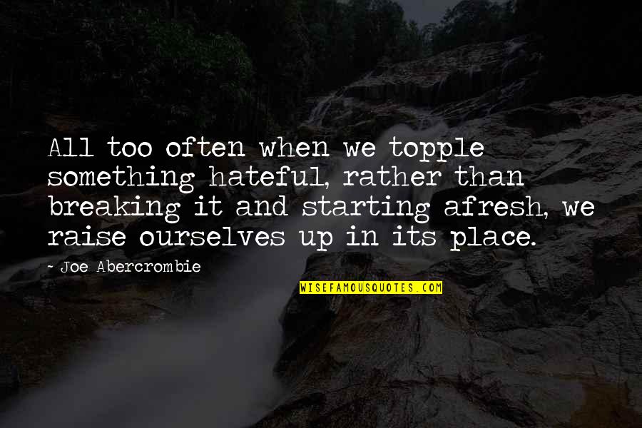 My Phone Is Dead Quotes By Joe Abercrombie: All too often when we topple something hateful,