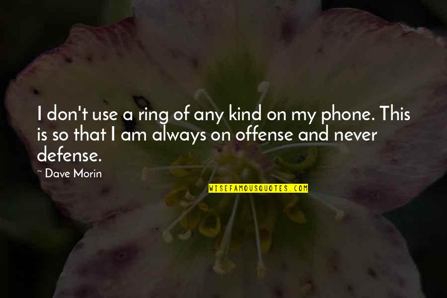 My Phone Quotes By Dave Morin: I don't use a ring of any kind