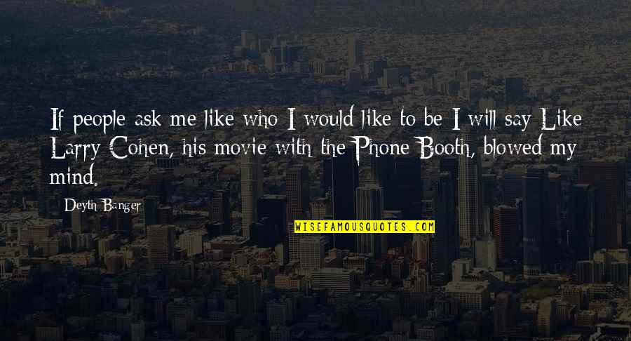 My Phone Quotes By Deyth Banger: If people ask me like who I would