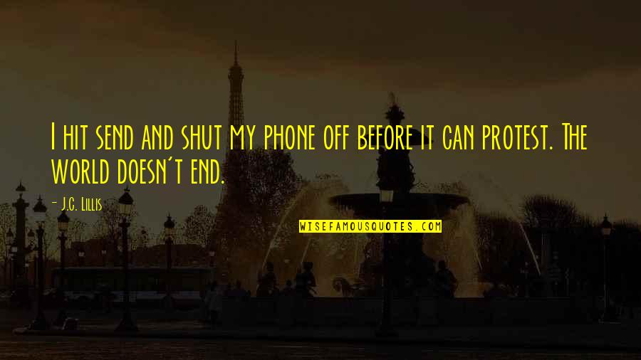 My Phone Quotes By J.C. Lillis: I hit send and shut my phone off