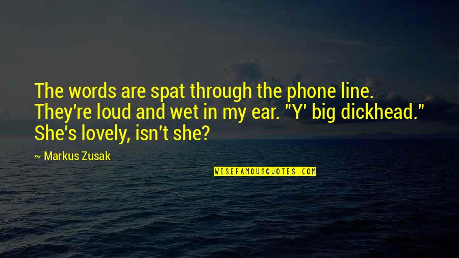 My Phone Quotes By Markus Zusak: The words are spat through the phone line.