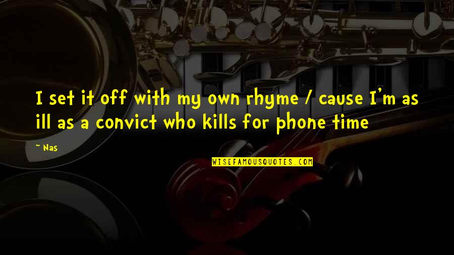 My Phone Quotes By Nas: I set it off with my own rhyme