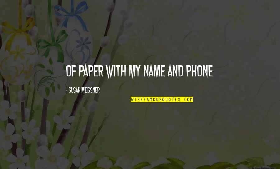 My Phone Quotes By Susan Meissner: of paper with my name and phone