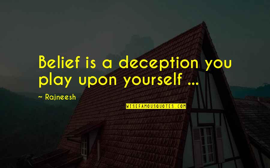 My Phone Was Stolen Quotes By Rajneesh: Belief is a deception you play upon yourself