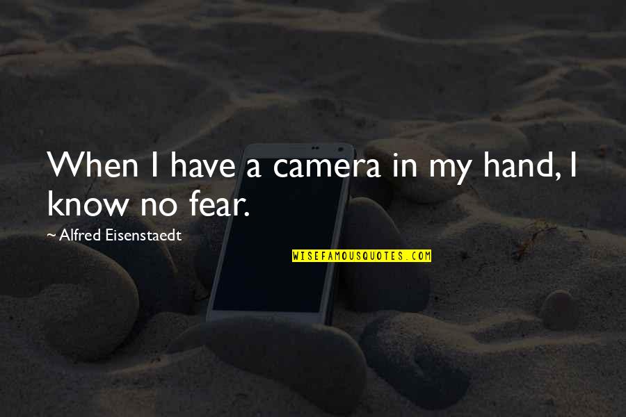 My Photography Quotes By Alfred Eisenstaedt: When I have a camera in my hand,