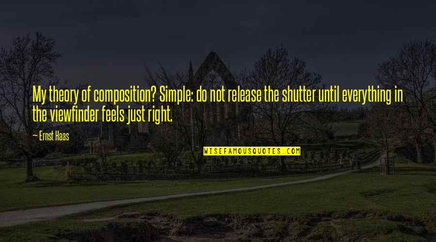 My Photography Quotes By Ernst Haas: My theory of composition? Simple: do not release