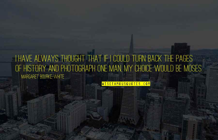 My Photography Quotes By Margaret Bourke-White: I have always thought that if I could