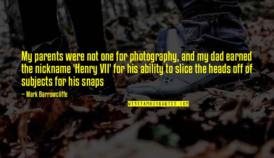 My Photography Quotes By Mark Barrowcliffe: My parents were not one for photography, and