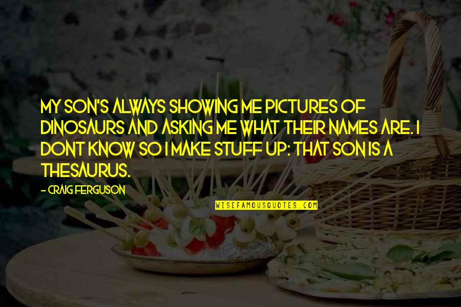 My Pictures Quotes By Craig Ferguson: My son's always showing me pictures of dinosaurs