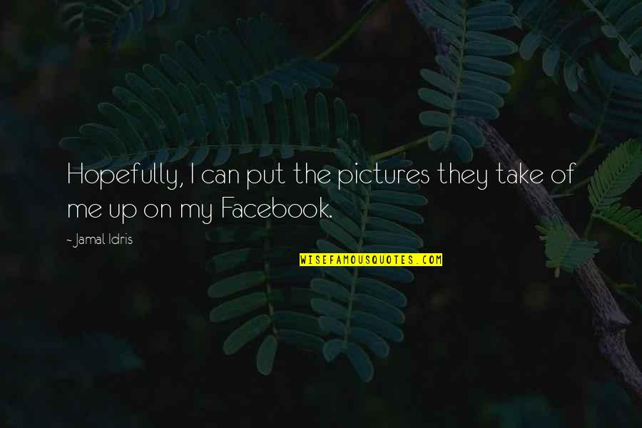 My Pictures Quotes By Jamal Idris: Hopefully, I can put the pictures they take