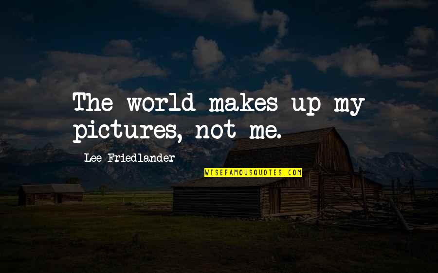 My Pictures Quotes By Lee Friedlander: The world makes up my pictures, not me.