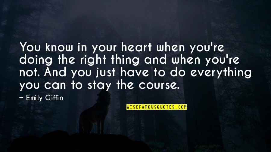My Pillow Knows My Tears Quotes By Emily Giffin: You know in your heart when you're doing My Pillow Knows My Tears Quotes By Emily Giffin: You know in your heart when you're doing